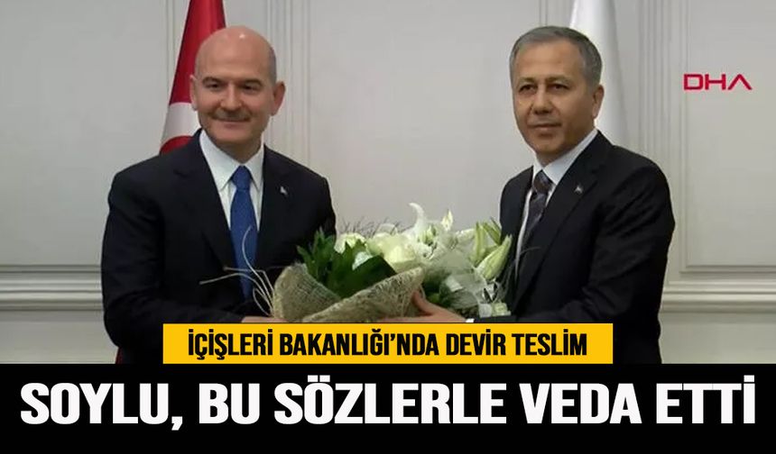Süleyman Soylu bu sözlerle veda ederek görevi teslim etti!