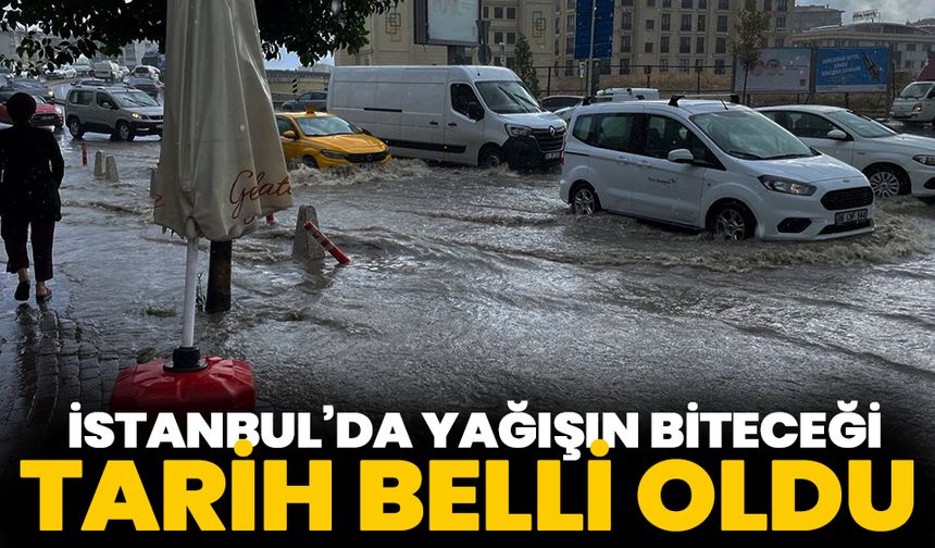 İstanbul'da yağmurların biteceği tarih belli oldu