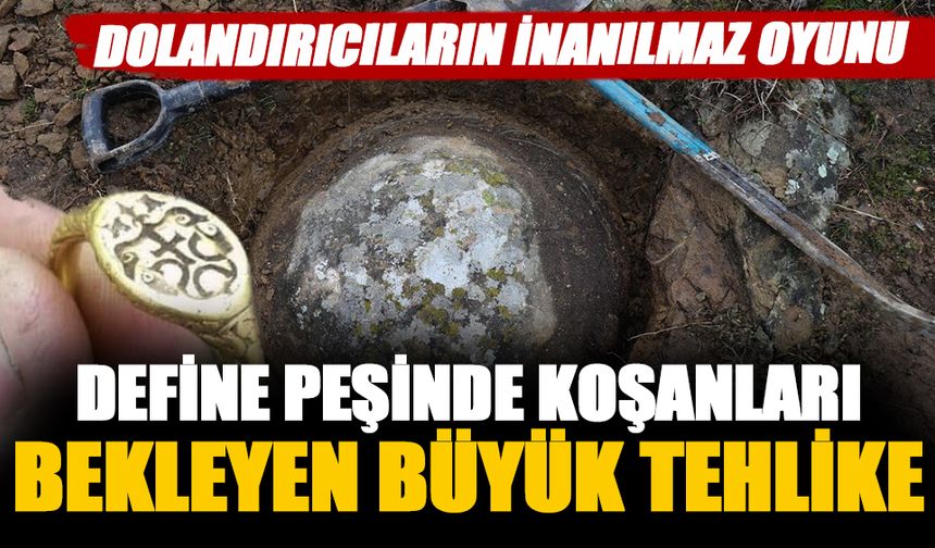 Dolandırıcılar define meraklılarını gözüne kestirdi