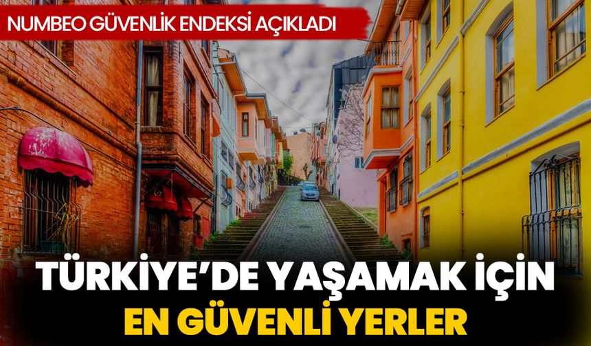 Numbeo güvenlik endeksi açıkladı: Türkiye 6 şehri ile listeye girdi