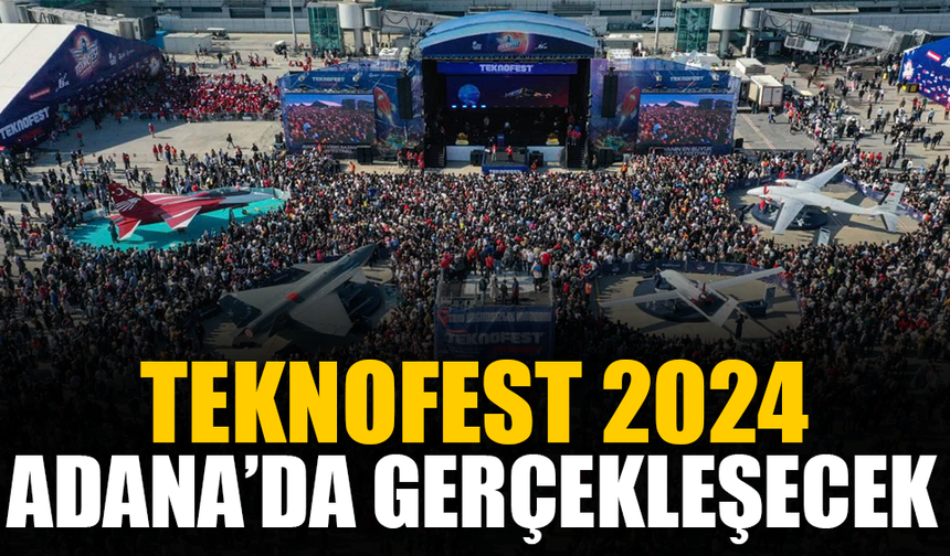 Dünyanın En Büyük Teknoloji Festivali TEKNOFEST 2024 Adana'da Gerçekleşecek!