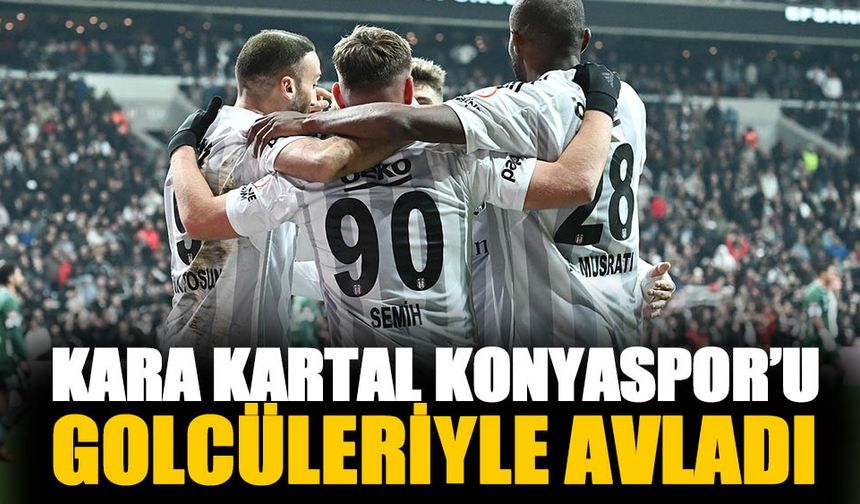 Beşiktaş Konyaspor'u golcüleriyle avladı