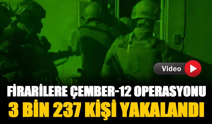 Firarilere Çember-12 operasyonu! 3 bin 237 kişi yakalandı