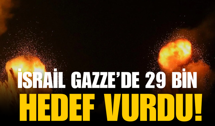 İsrail: Savaş uçaklarımız Gazze'de 29 bin hedefi vurdu