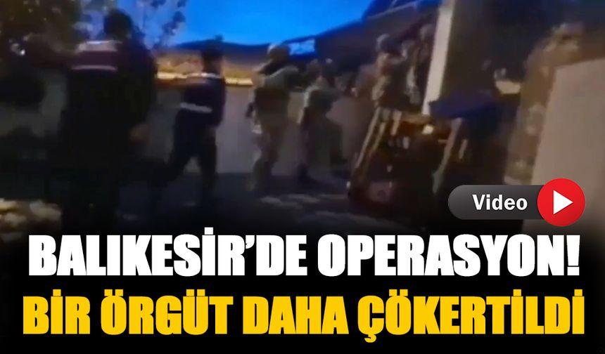 Balıkesir'de operasyon! Agit Akan'ın lideri olduğu suç örgütü çökertildi