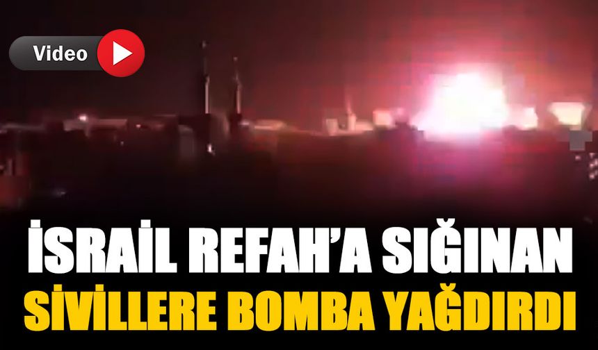 İsrail Refah'ta sivil hedefleri bombaladı-İzle