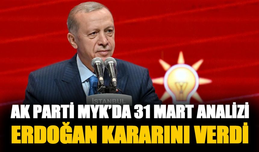 Erdoğan kararını verdi! AK Parti MYK'da 31 Mart analizi