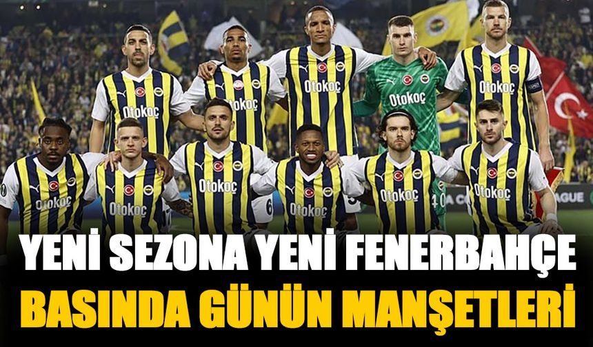 Yeni sezona yeni Fenerbahçe geliyor