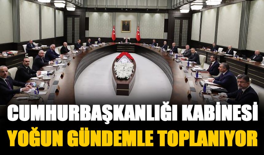 Kabine Erdoğan başkanlığında toplanacak