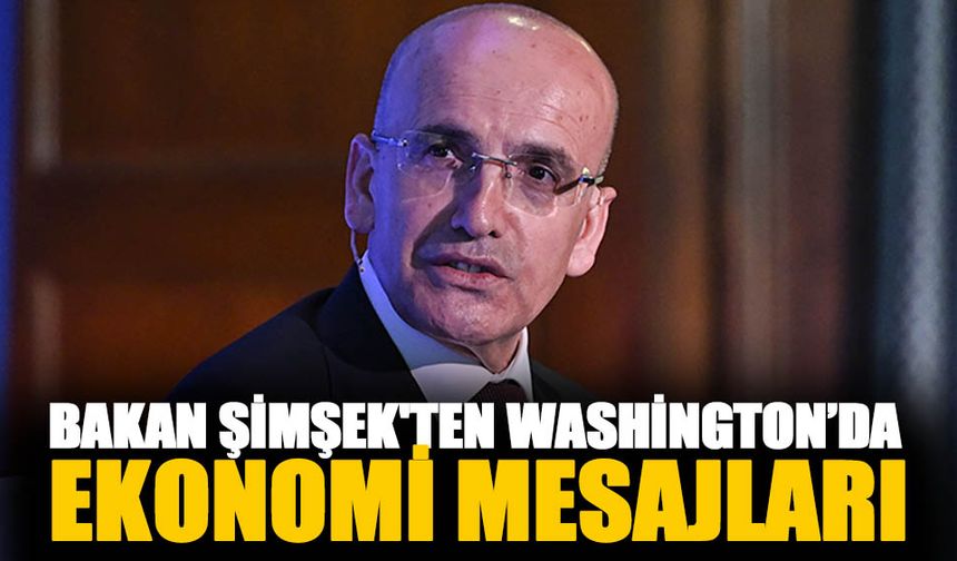Bakan Mehmet Şimşek'ten Washington’da ekonomi mesajları