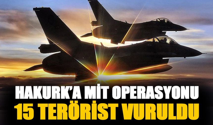 Hakurk'a MİT operasyonu! 15 PKK'lı etkisiz hale getirildi