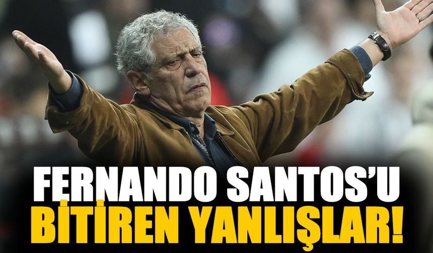 Fernando Santos'u bitiren yanlışlar