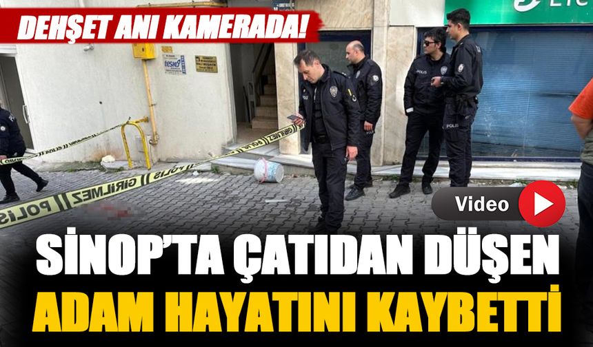 Sinop'ta çatıdan düşen adam hayatını kaybetti-İzle