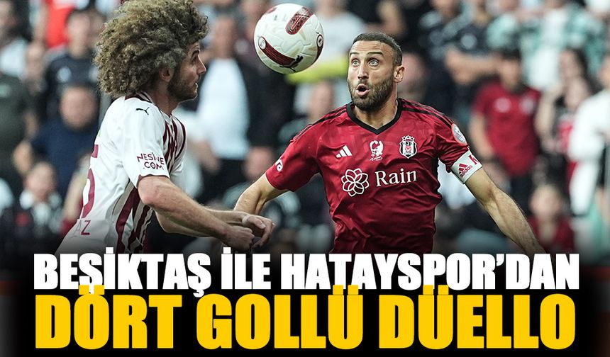 Beşiktaş ile Hatayspor'dan dört gollü düello
