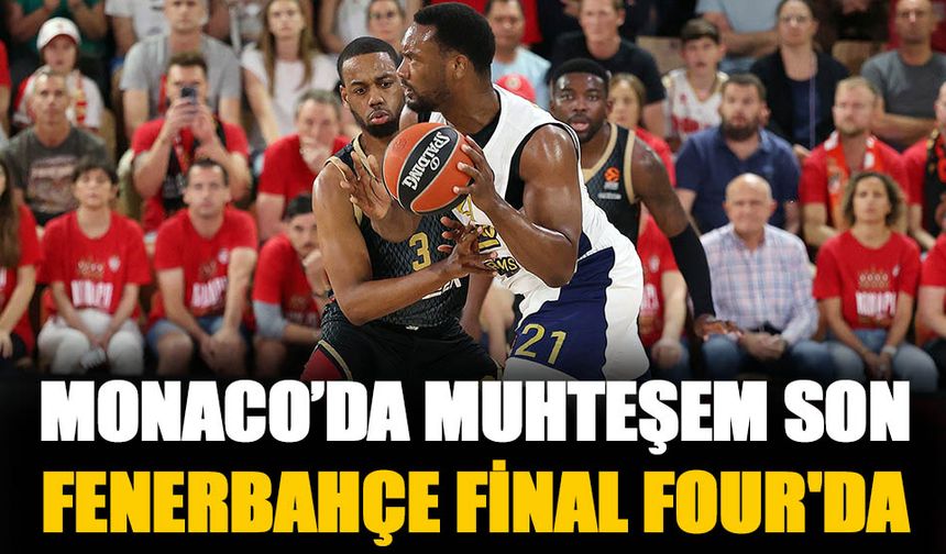 Fenerbahçe Monaco'yu yenip Final Four'a yükseldi.