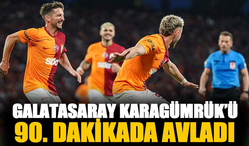 Galatasaray Fatih Karagümrük'ü 90. dakikada avladı