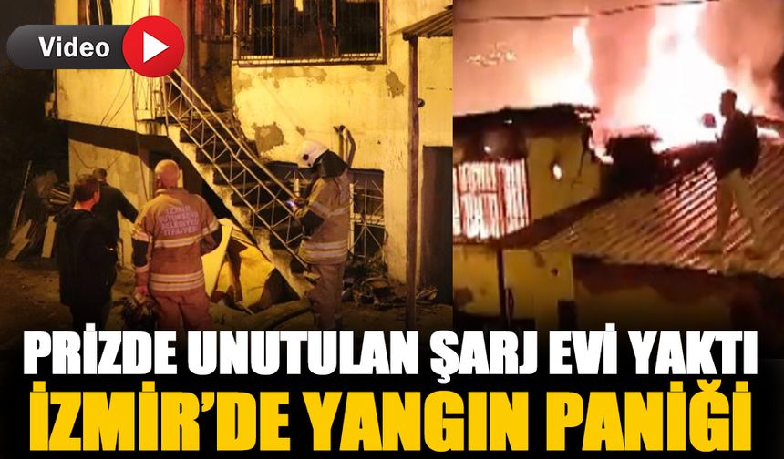 İzmir'de prizde unutulan şarj aleti evi yaktı-İzle
