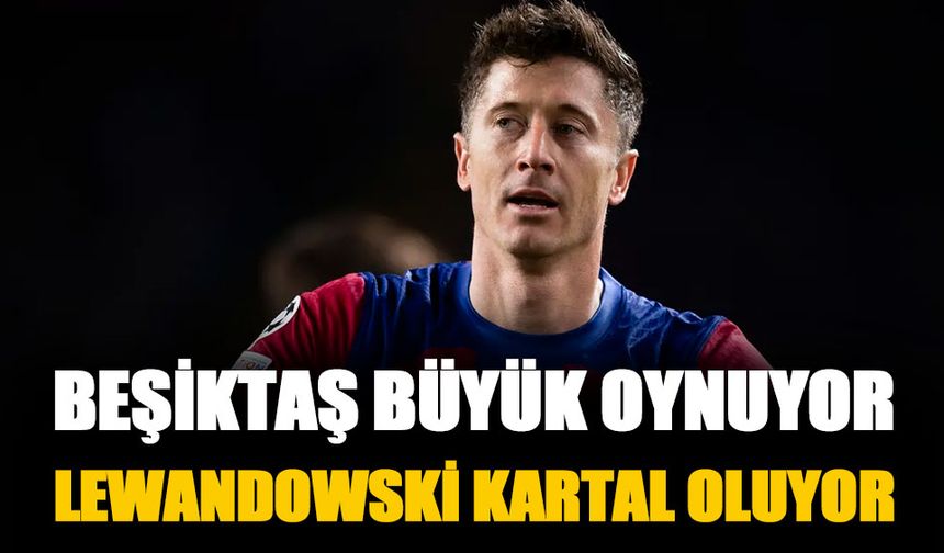 Beşiktaş gol sorununu Lewandowski ile çözecek