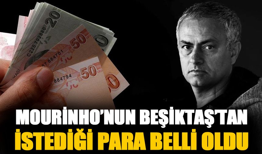 İşte Mourinho'nun Beşiktaş'tan istediği para
