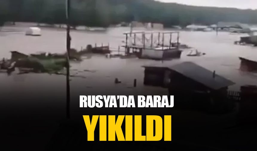 Rusya’da şiddetli yağış nedeniyle baraj patladı: Onlarca ev sular altında kaldı