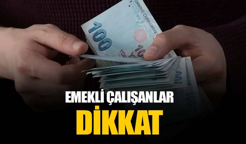 Emekli olduktan sonra çalışanların maaşları kesilebilir