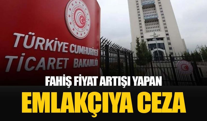 Fahiş fiyat artışı uygulayan emlak işletmesine 100 bin lira ceza kesildi