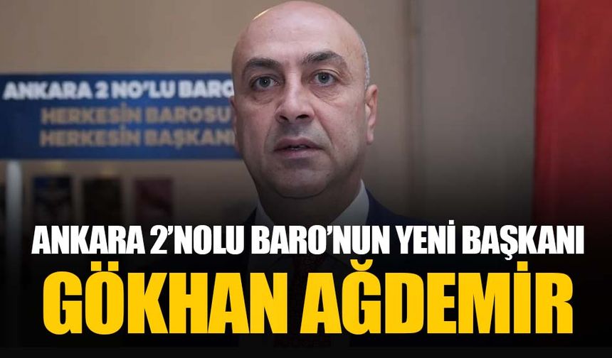 Ankara 2 No'lu Baro'nun başkanı Gökhan Ağdemir oldu