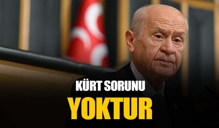 Devlet Bahçeli: Türkiye Cumhuriyeti’nin bir Kürt sorunu yoktur asla da olmayacaktır