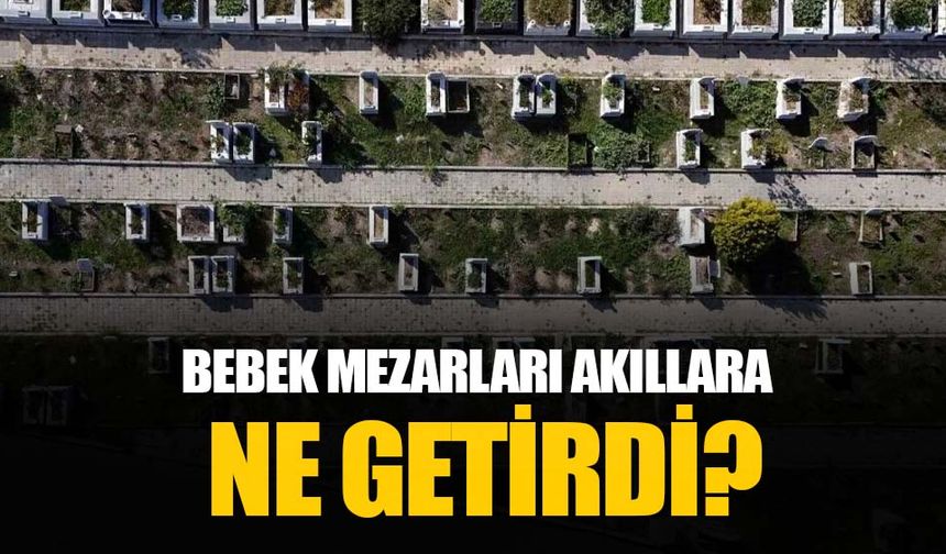 Akıllara o soru geldi: İstanbul’da bebek mezarlıkları