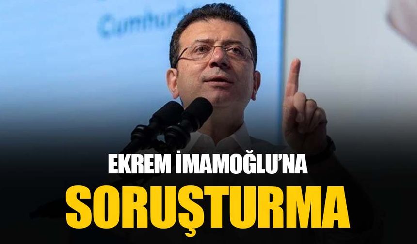 Ekrem İmamoğlu'na "kamu görevlisine hakaret" suçundan soruşturma açıldı