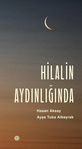 Hilalin Aydınlığında Hasan Aksay Ayşe Tuba Albayrak